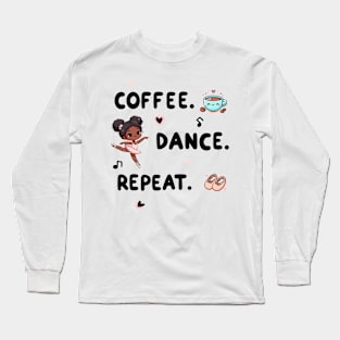 Coffee. Dance. Repeat. Long Sleeve T-Shirt